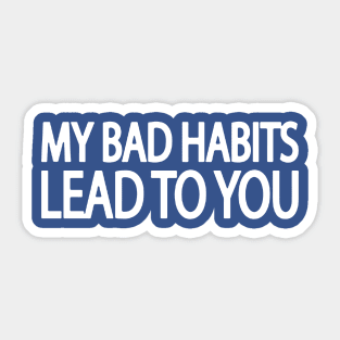 my bad habits lead to you 2 Sticker